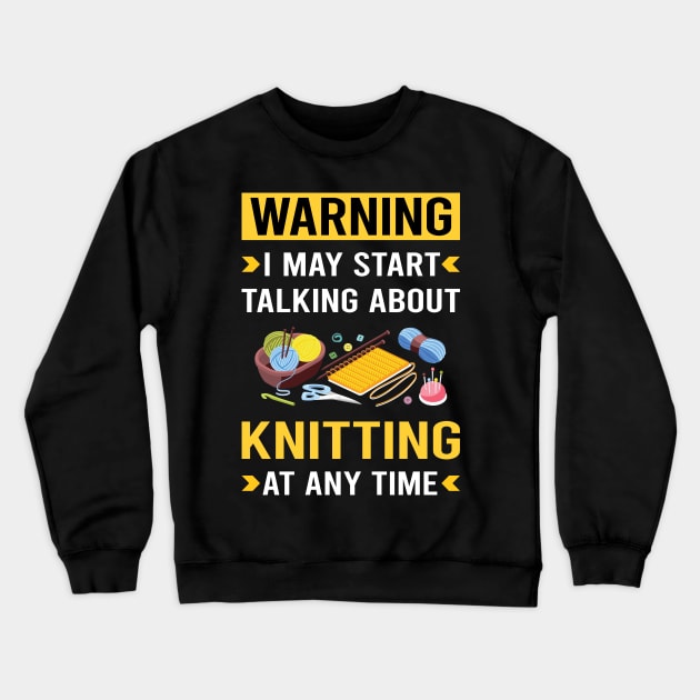 Warning Knitting Knit Knitter Crewneck Sweatshirt by Good Day